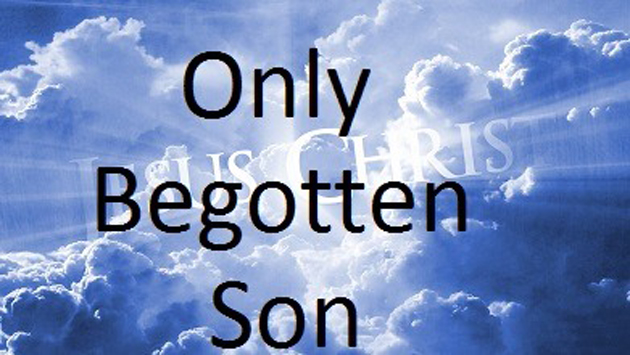 Is Jesus Really the Only Begotten Son of God?